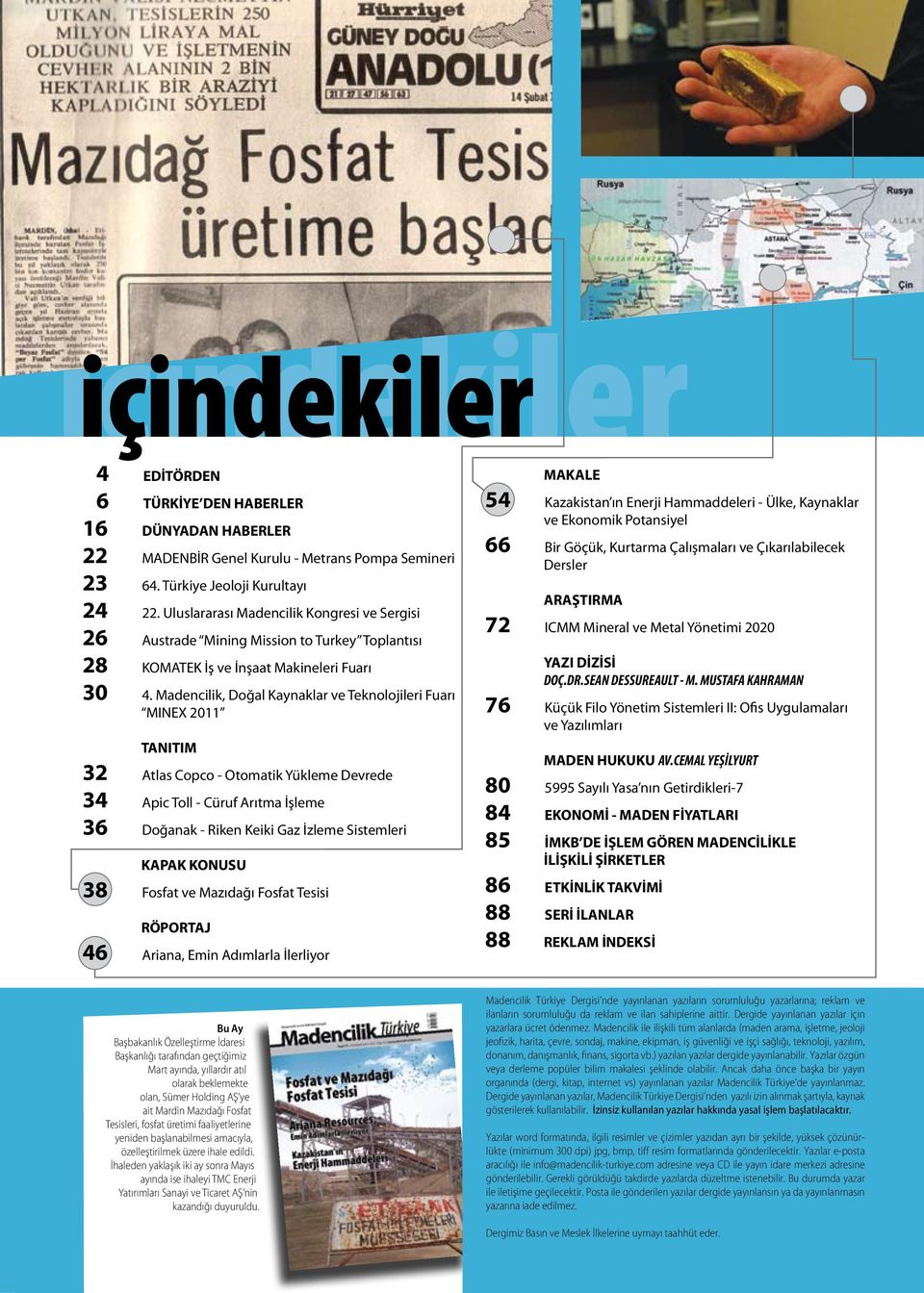 Madencilik, Doğal Kaynaklar ve Teknolojileri Fuarı MINEX 2011 TANITIM 32 Atlas Copco - Otomatik Yükleme Devrede 34 Apic Toll - Cüruf Arıtma İşleme 36 Doğanak - Riken Keiki Gaz İzleme Sistemleri KAPAK