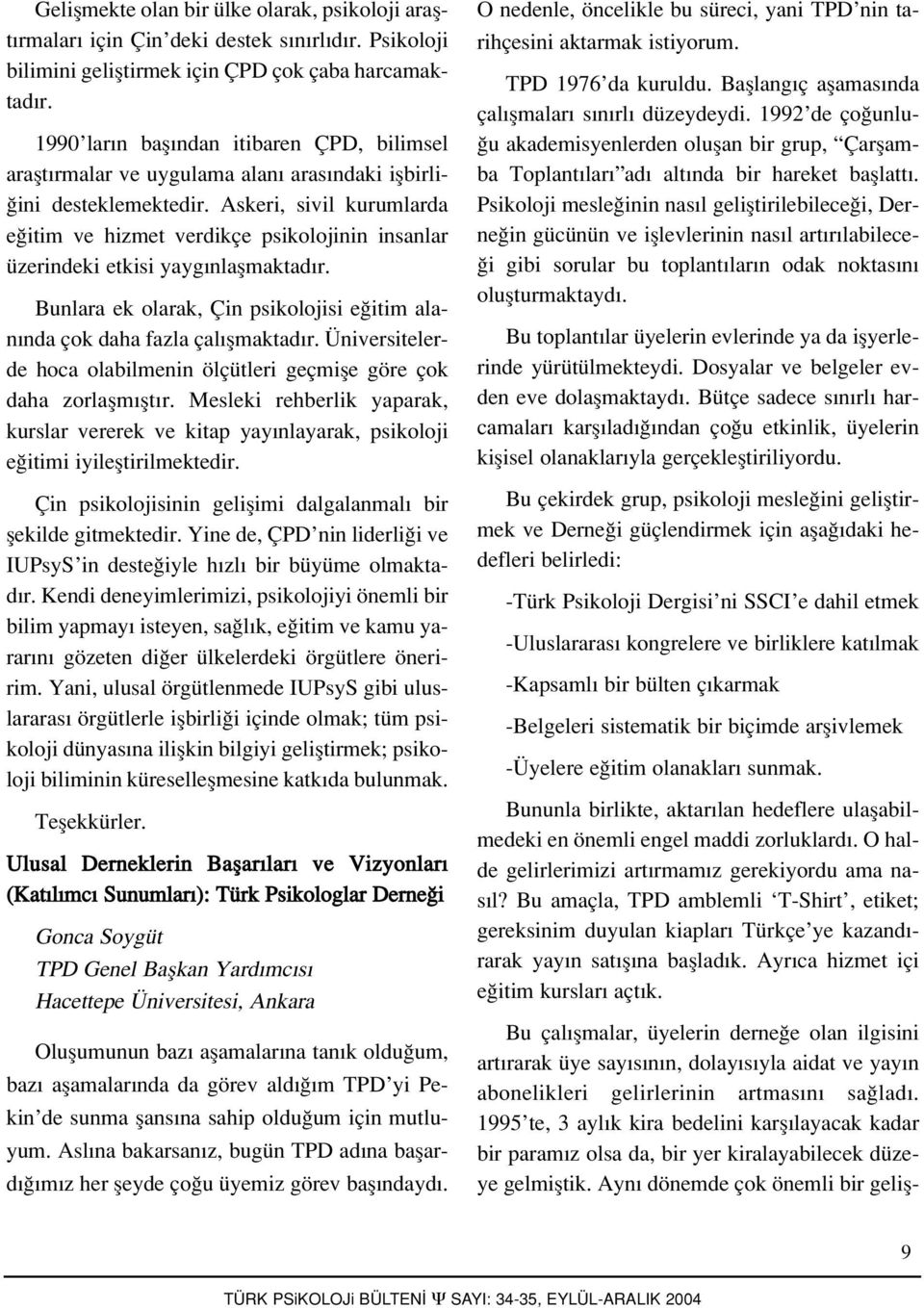 Askeri, sivil kurumlarda e itim ve hizmet verdikçe psikolojinin insanlar üzerindeki etkisi yayg nlaflmaktad r. Bunlara ek olarak, Çin psikolojisi e itim alan nda çok daha fazla çal flmaktad r.