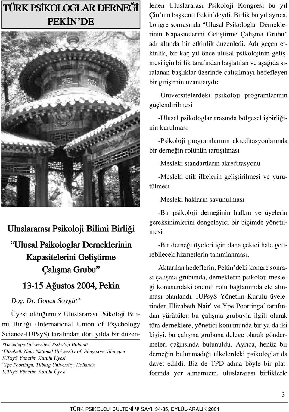 Yönetim Kurulu Üyesi Üyesi oldu umuz Uluslararas Psikoloji Bilimi Birli i (International Union of Psychology Science-IUPsyS) taraf ndan dört y lda bir düzenlenen Uluslararas Psikoloji Kongresi bu y l