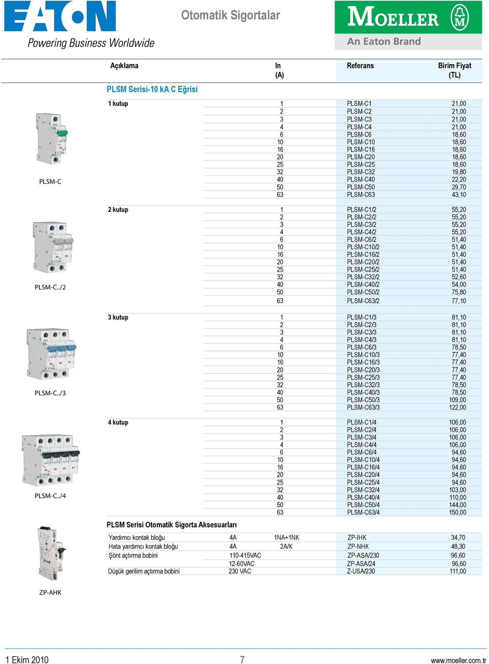 PLSM-C25 18,60 32 PLSM-C32 19,80 40 PLSM-C40 22,20 50 PLSM-C50 29,70 63 PLSM-C63 43,10 2 kutup 1 PLSM-C1/2 55,20 2 PLSM-C2/2 55,20 3 PLSM-C3/2 55,20 4 PLSM-C4/2 55,20 6 PLSM-C6/2 51,40 10 PLSM-C10/2