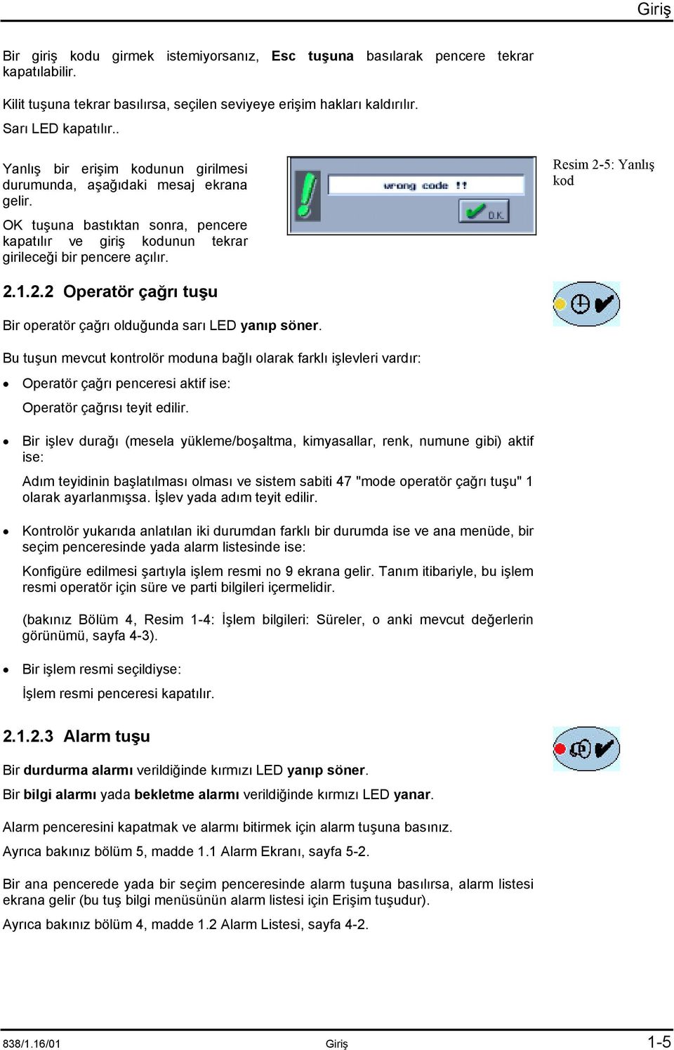 Resim 2-5: Yanlõş kod 2.1.2.2 Operatör çağrõ tuşu Bir operatör çağrõ olduğunda sarõ LED yanõp söner.