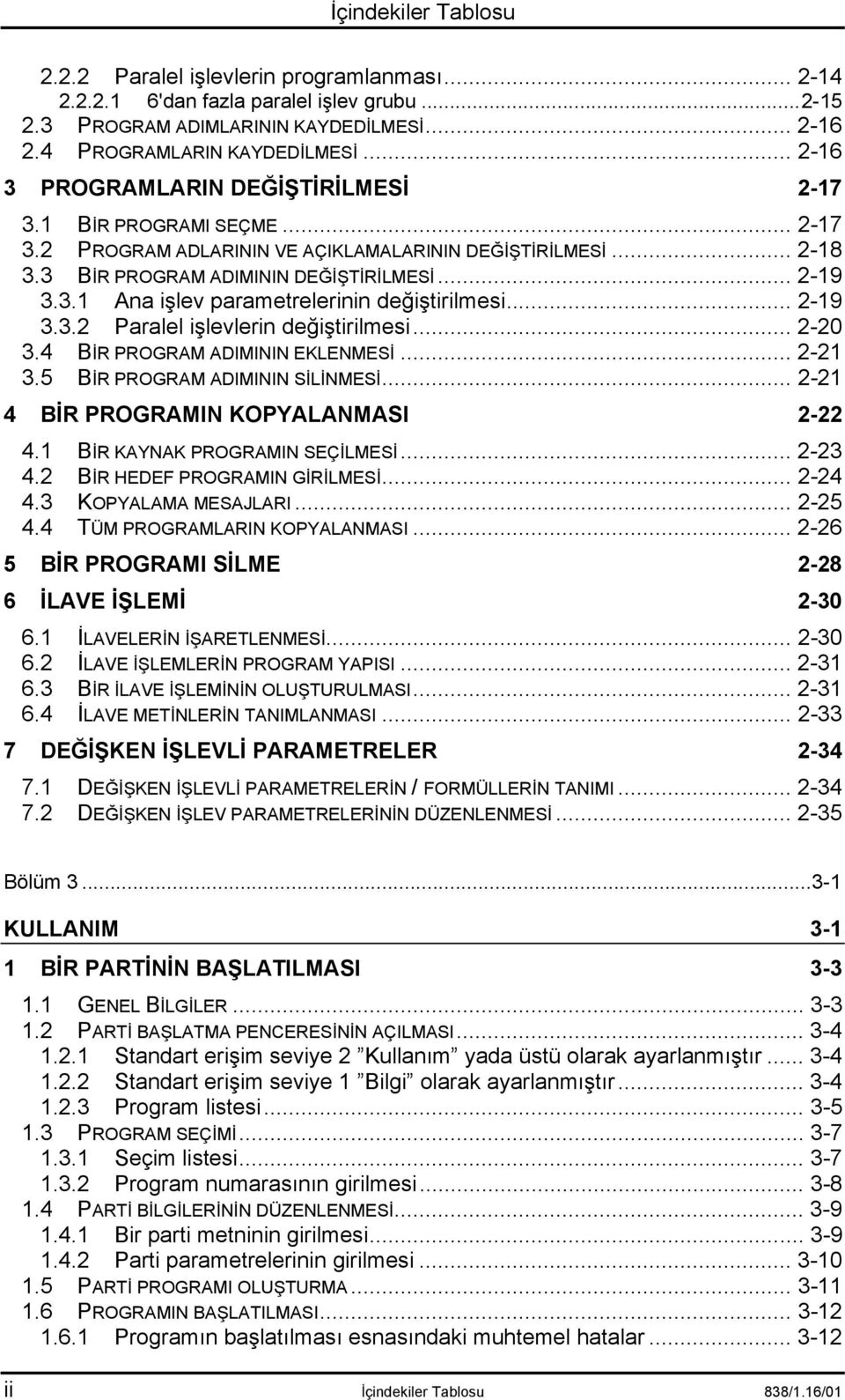 .. 2-19 3.3.2 Paralel işlevlerin değiştirilmesi... 2-20 3.4 BİR PROGRAM ADIMININ EKLENMESİ... 2-21 3.5 BİR PROGRAM ADIMININ SİLİNMESİ... 2-21 4 BİR PROGRAMIN KOPYALANMASI 2-22 4.