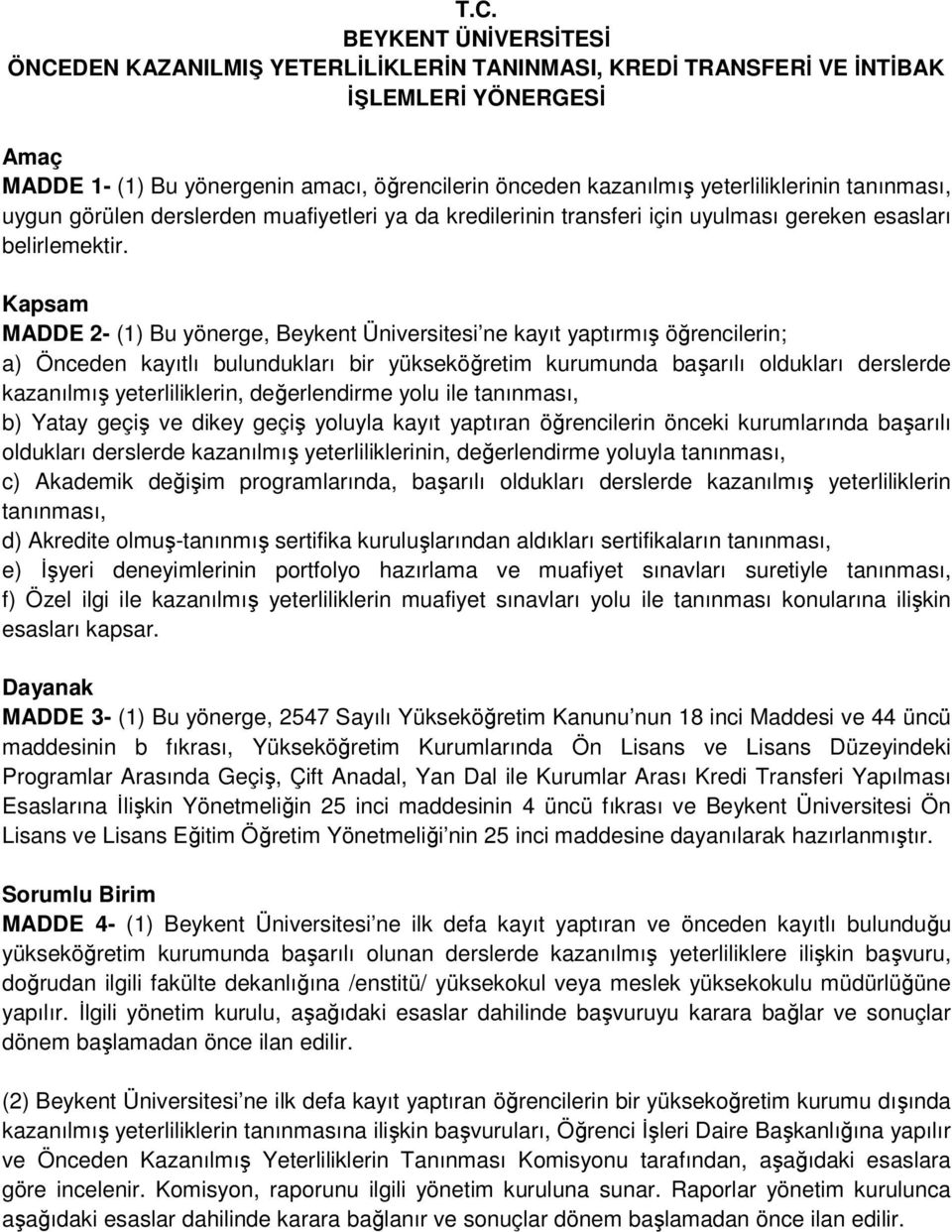 Kapsam MADDE 2- (1) Bu yönerge, Beykent Üniversitesi ne kayıt yaptırmış öğrencilerin; a) Önceden kayıtlı bulundukları bir yükseköğretim kurumunda başarılı oldukları derslerde kazanılmış