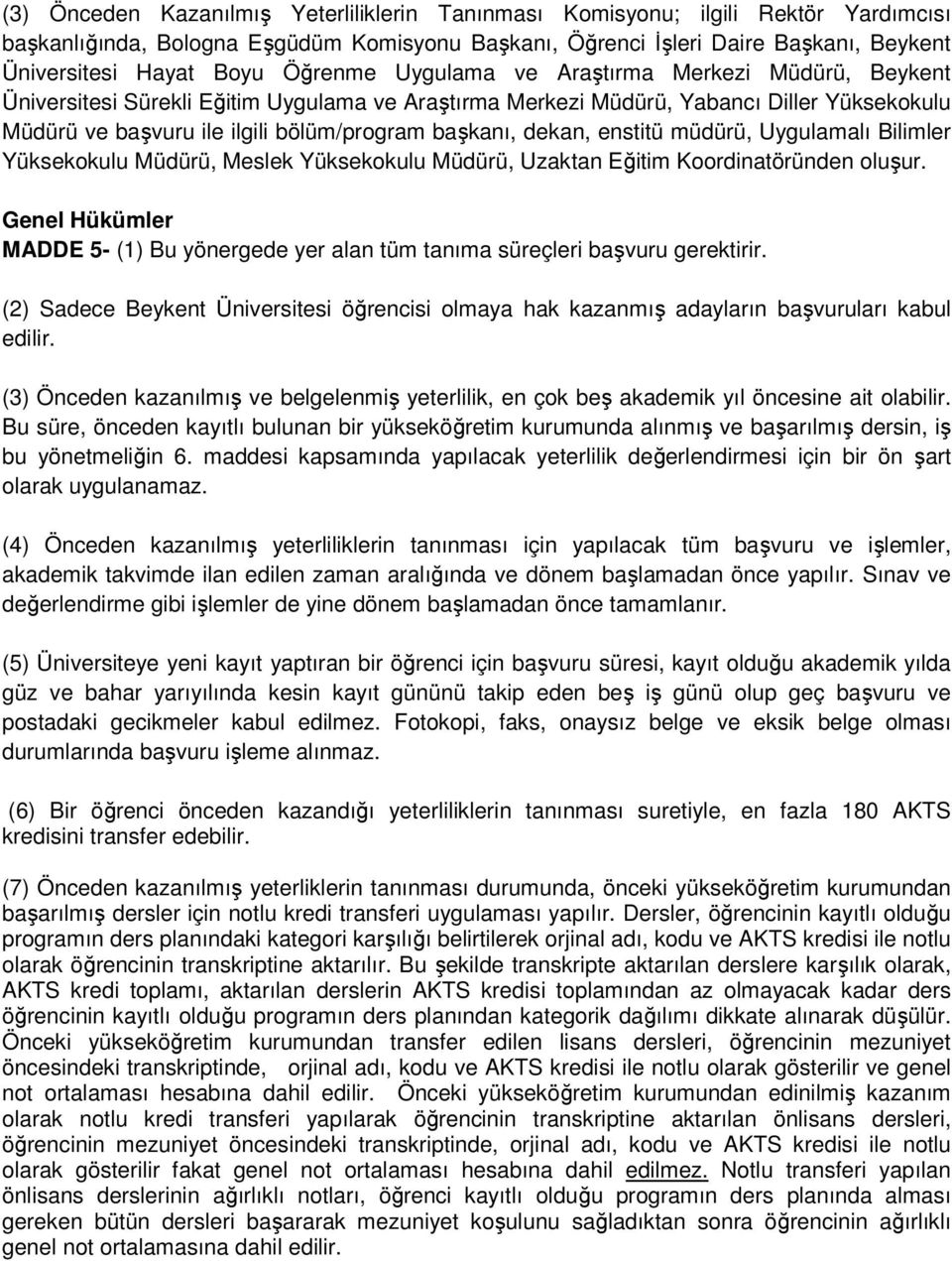 dekan, enstitü müdürü, Uygulamalı Bilimler Yüksekokulu Müdürü, Meslek Yüksekokulu Müdürü, Uzaktan Eğitim Koordinatöründen oluşur.