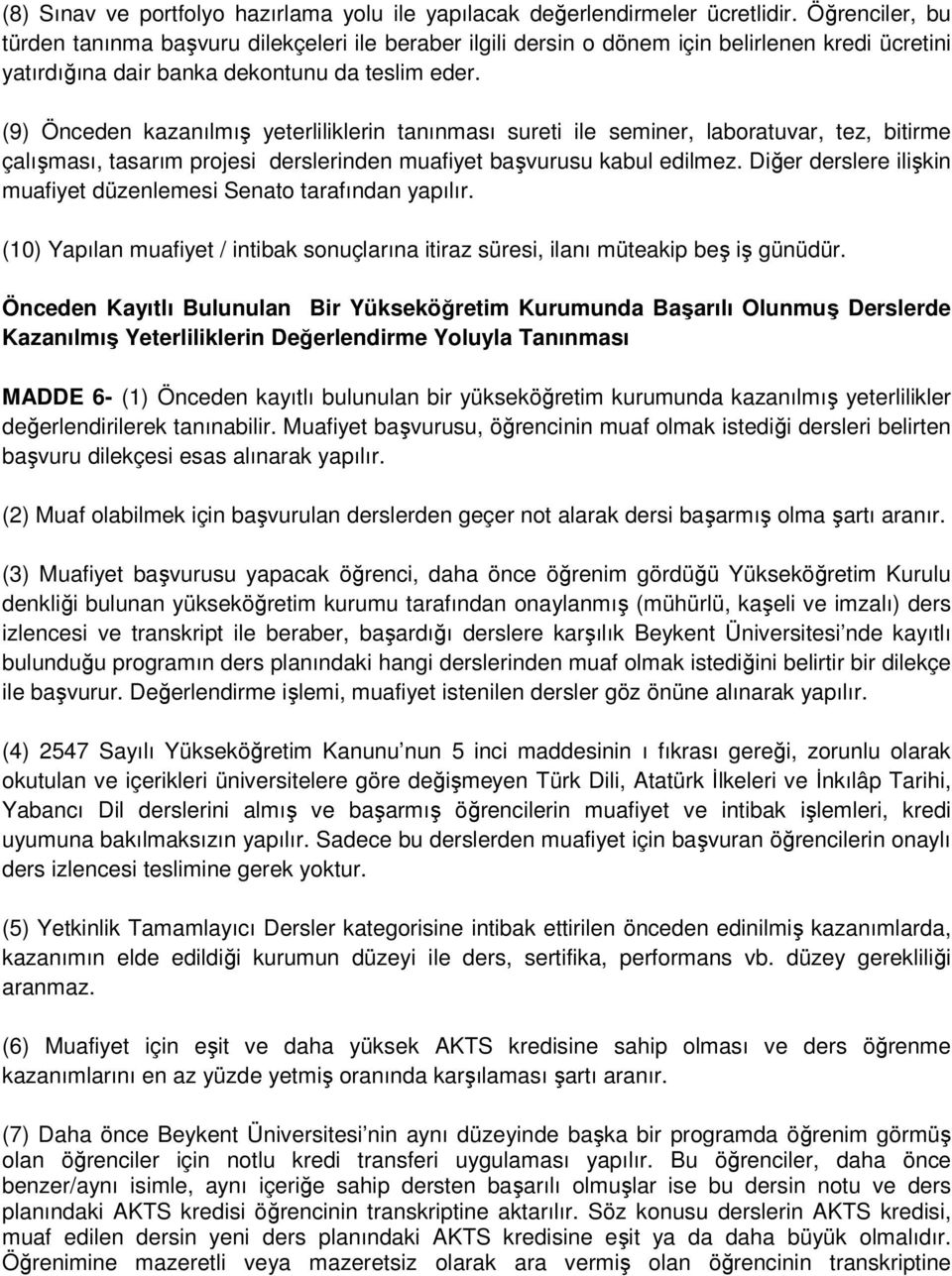 (9) Önceden kazanılmış yeterliliklerin tanınması sureti ile seminer, laboratuvar, tez, bitirme çalışması, tasarım projesi derslerinden muafiyet başvurusu kabul edilmez.