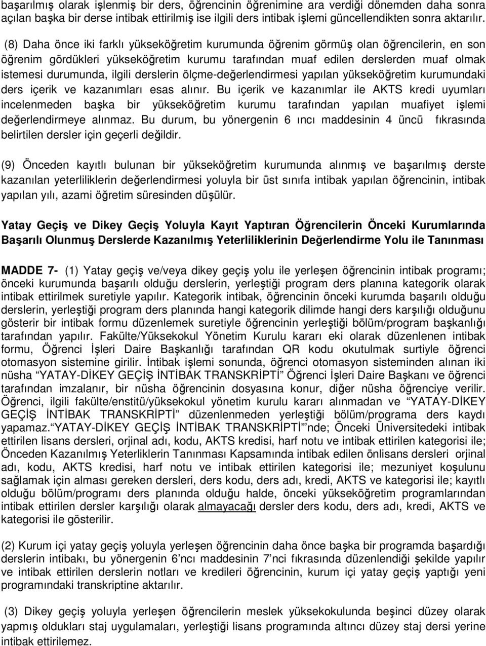 ilgili derslerin ölçme-değerlendirmesi yapılan yükseköğretim kurumundaki ders içerik ve kazanımları esas alınır.