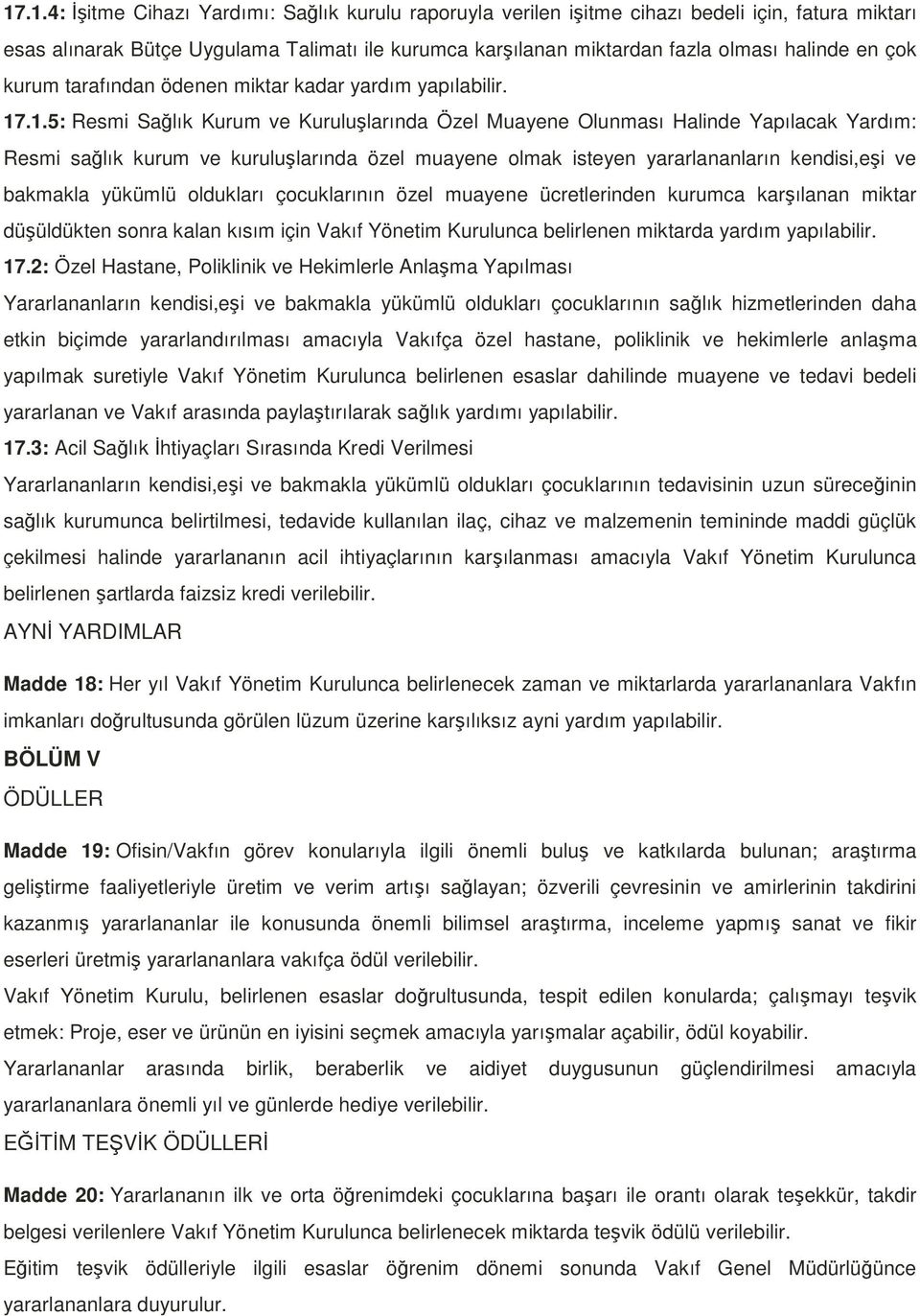 .1.5: Resmi Sağlık Kurum ve Kuruluşlarında Özel Muayene Olunması Halinde Yapılacak Yardım: Resmi sağlık kurum ve kuruluşlarında özel muayene olmak isteyen yararlananların kendisi,eşi ve bakmakla