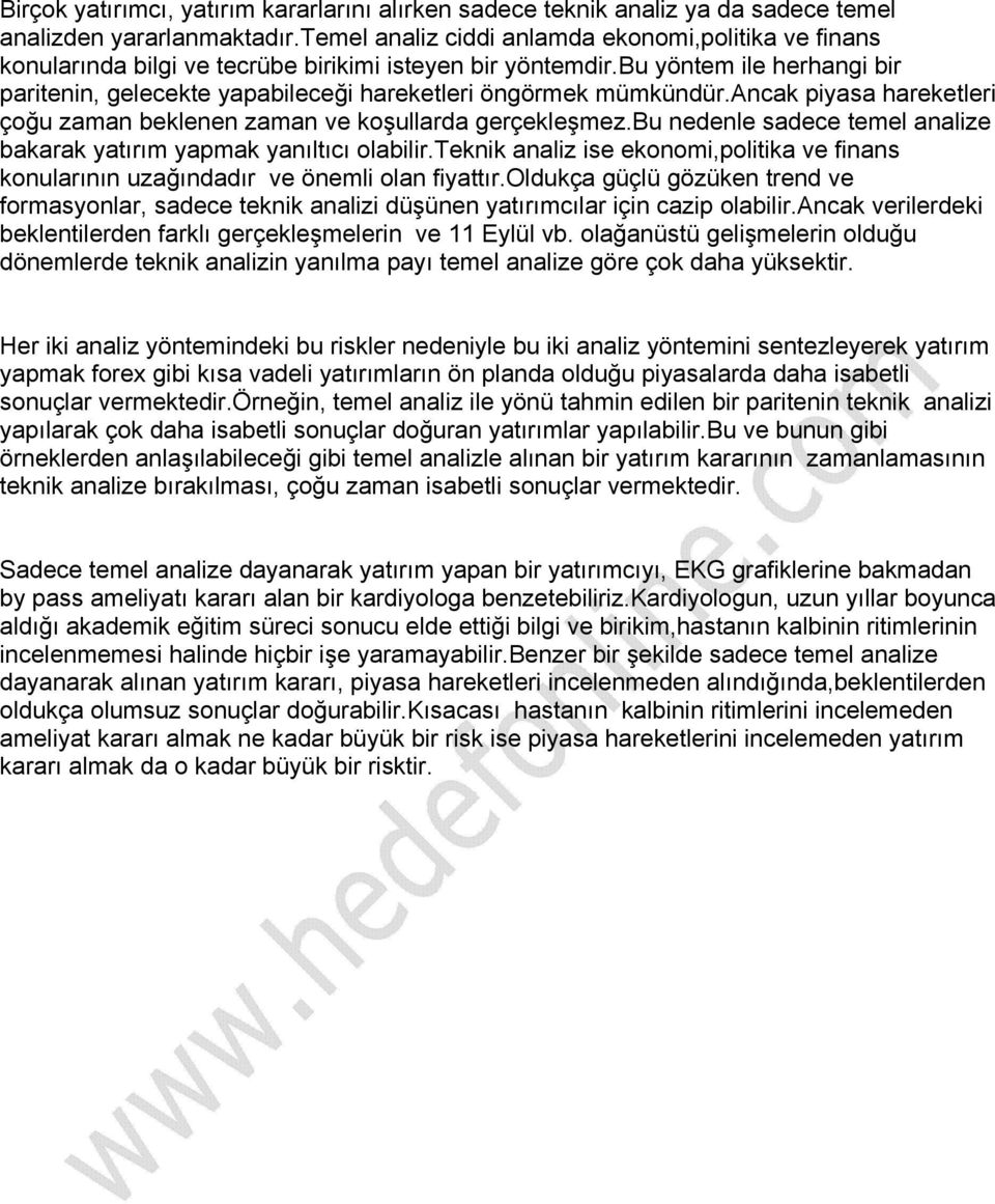 bu yöntem ile herhangi bir paritenin, gelecekte yapabileceği hareketleri öngörmek mümkündür.ancak piyasa hareketleri çoğu zaman beklenen zaman ve koşullarda gerçekleşmez.