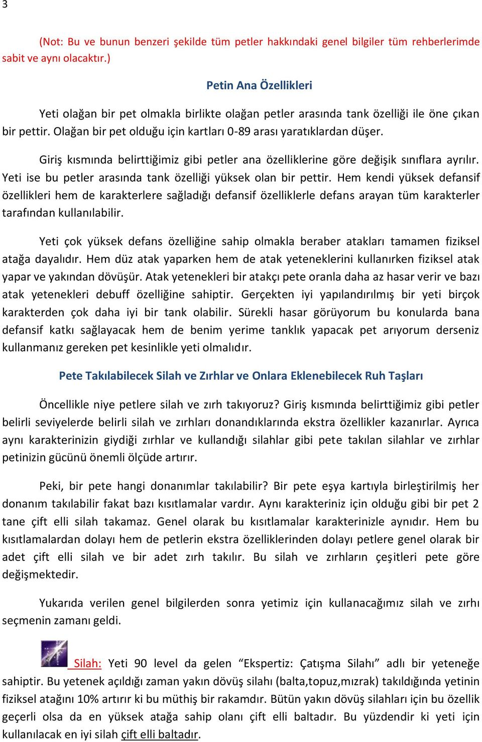 Giriş kısmında belirttiğimiz gibi petler ana özelliklerine göre değişik sınıflara ayrılır. Yeti ise bu petler arasında tank özelliği yüksek olan bir pettir.