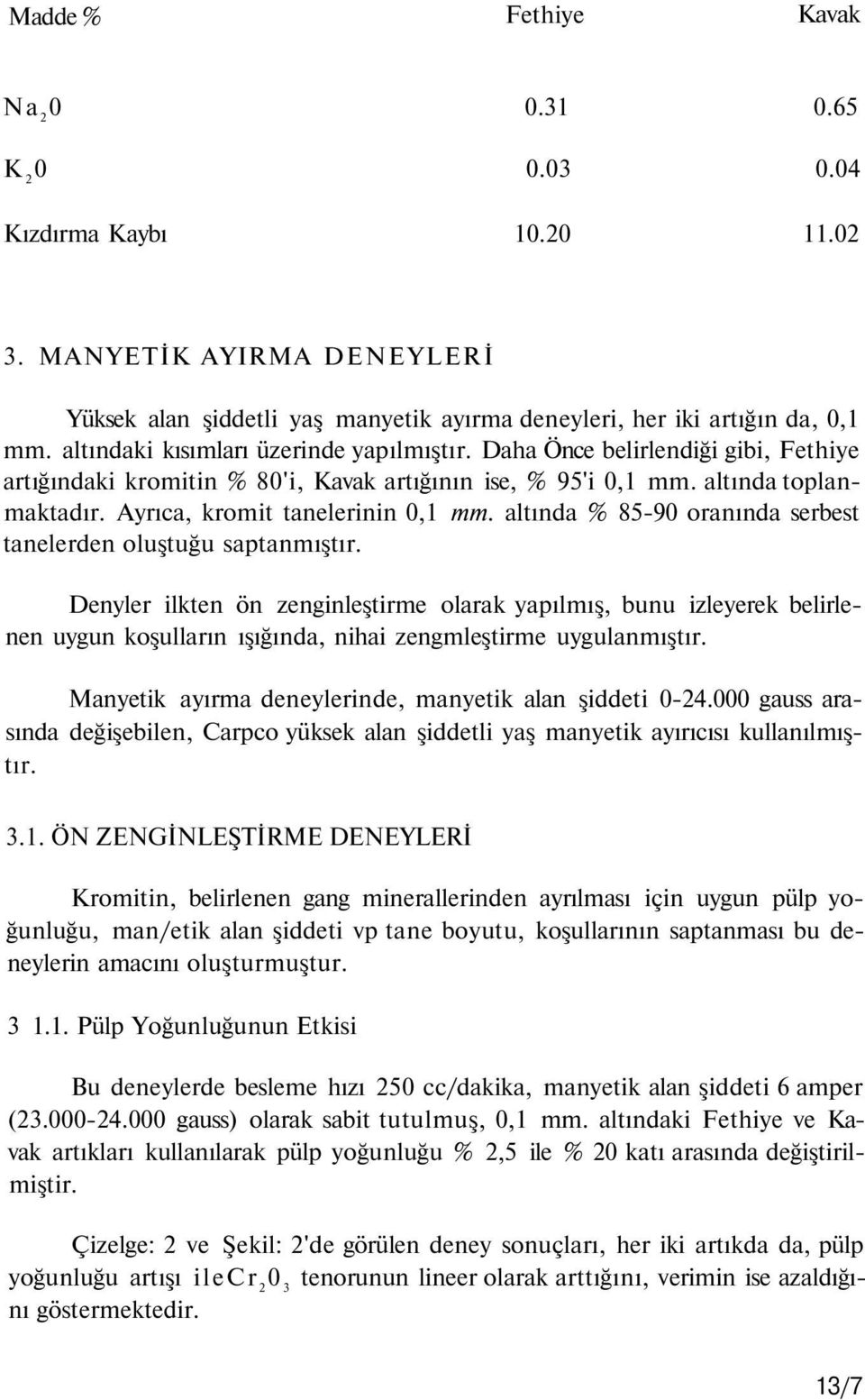 altında 85-90 oranında serbest tanelerden oluştuğu saptanmıştır.