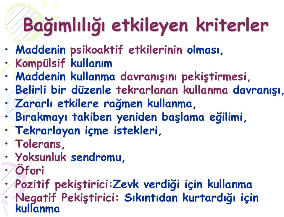 rağmen kullanma, Bırakmayı takiben yeniden başlama eğilimi, Tekrarlayan içme istekleri, Tolerans, Yoksunluk