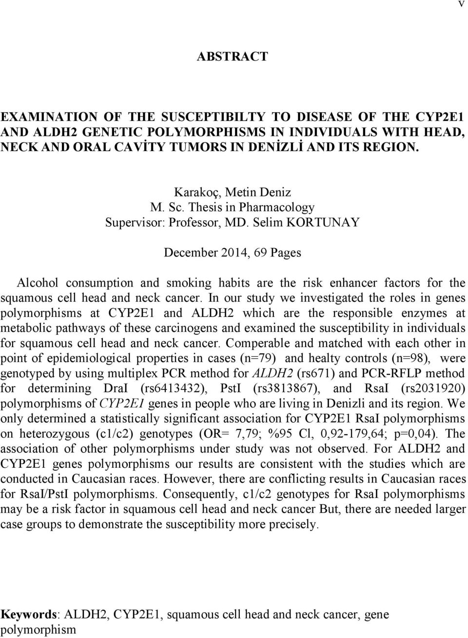 Selim KORTUNAY December 2014, 69 Pages Alcohol consumption and smoking habits are the risk enhancer factors for the squamous cell head and neck cancer.