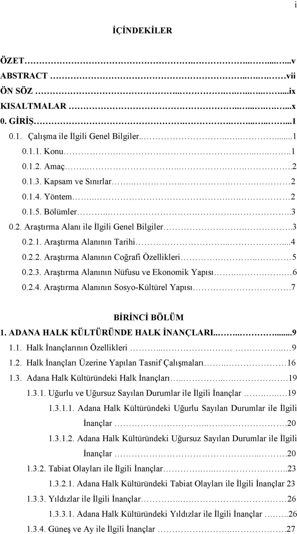 .. 5 0.2.3. Araştırma Alanının Nüfusu ve Ekonomik Yapısı.... 6 0.2.4. Araştırma Alanının Sosyo-Kültürel Yapısı.7 BİRİNCİ BÖLÜM 1. ADANA HALK KÜLTÜRÜNDE HALK İNANÇLARI.......9 1.1. Halk İnançlarının Özellikleri.