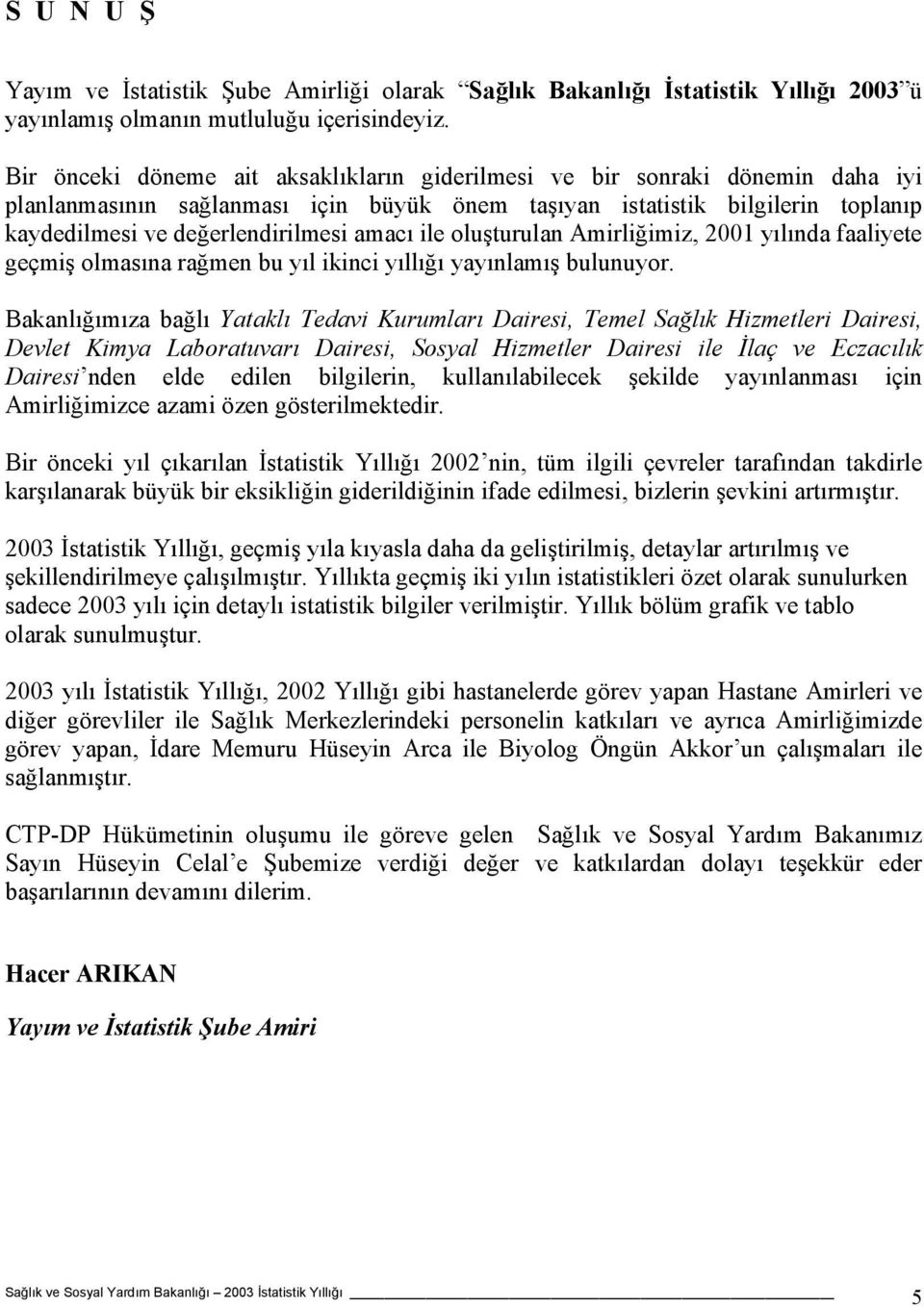 amacı ile oluşturulan Amirliğimiz, 2001 yılında faaliyete geçmiş olmasına rağmen bu yıl ikinci yıllığı yayınlamış bulunuyor.