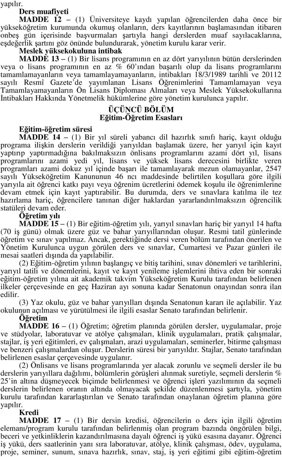 şartıyla hangi derslerden muaf sayılacaklarına, eşdeğerlik şartını göz önünde bulundurarak, yönetim kurulu karar verir.