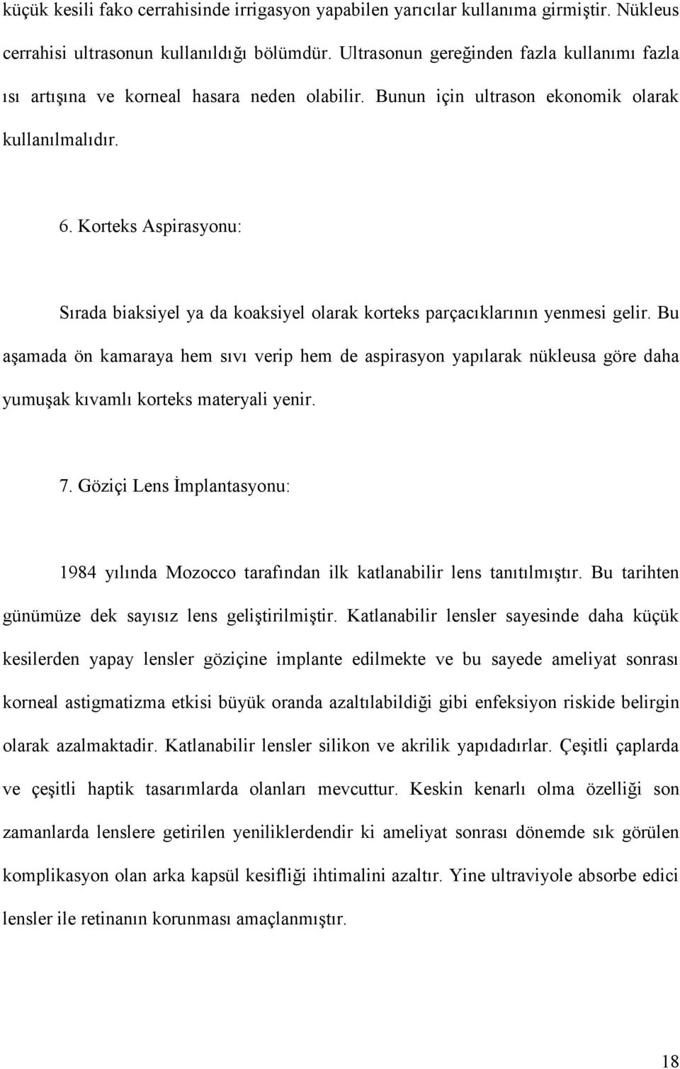 Korteks Aspirasyonu: Sırada biaksiyel ya da koaksiyel olarak korteks parçacıklarının yenmesi gelir.