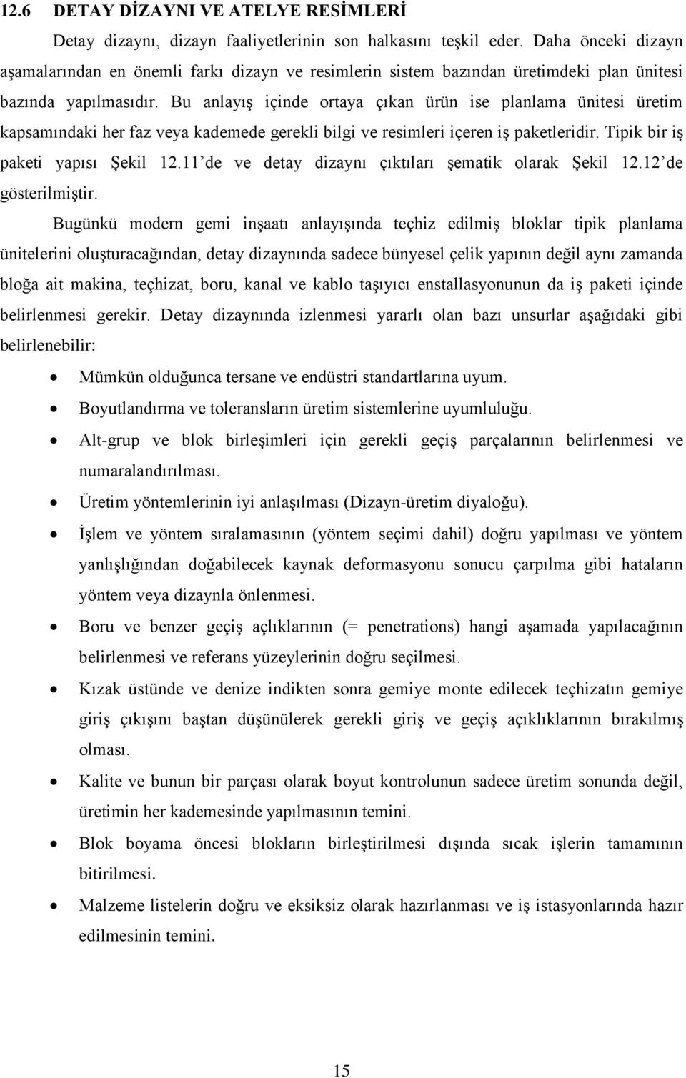 Bu anlayış içinde ortaya çıkan ürün ise planlama ünitesi üretim kapsamındaki her faz veya kademede gerekli bilgi ve resimleri içeren iş paketleridir. Tipik bir iş paketi yapısı Şekil 12.