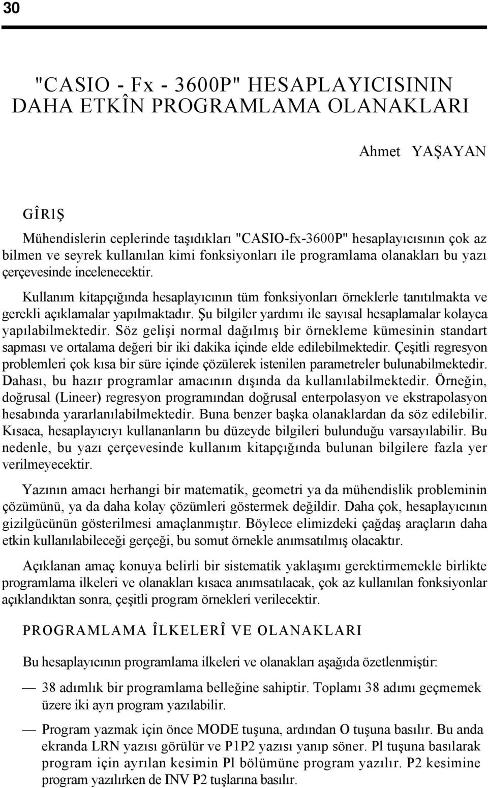 Kullanım kitapçığında hesaplayıcının tüm fonksiyonları örneklerle tanıtılmakta ve gerekli açıklamalar yapılmaktadır. Şu bilgiler yardımı ile sayısal hesaplamalar kolayca yapılabilmektedir.