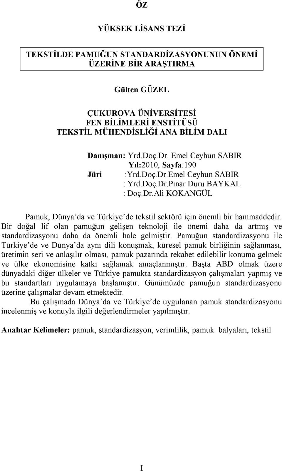 Bir doğal lif olan pamuğun gelişen teknoloji ile önemi daha da artmış ve standardizasyonu daha da önemli hale gelmiştir.