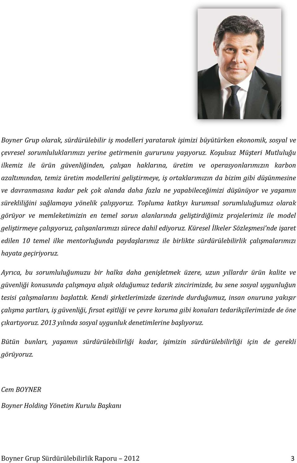 düşünmesine ve davranmasına kadar pek çok alanda daha fazla ne yapabileceğimizi düşünüyor ve yaşamın sürekliliğini sağlamaya yönelik çalışıyoruz.