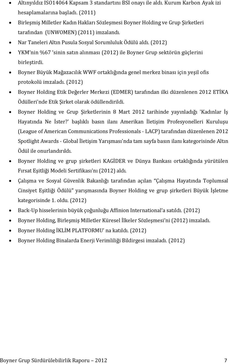 (2012) YKM nin %67 sinin satın alınması (2012) ile Boyner Grup sektörün güçlerini birleştirdi. Boyner Büyük Mağazacılık WWF ortaklığında genel merkez binası için yeşil ofis protokolü imzaladı.