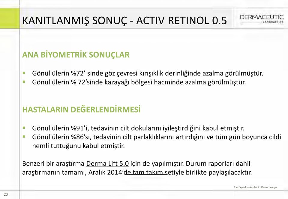 HASTALARIN DEĞERLENDİRMESİ Gönüllülerin %91 i, tedavinin cilt dokularını iyileştirdiğini kabul etmiştir.