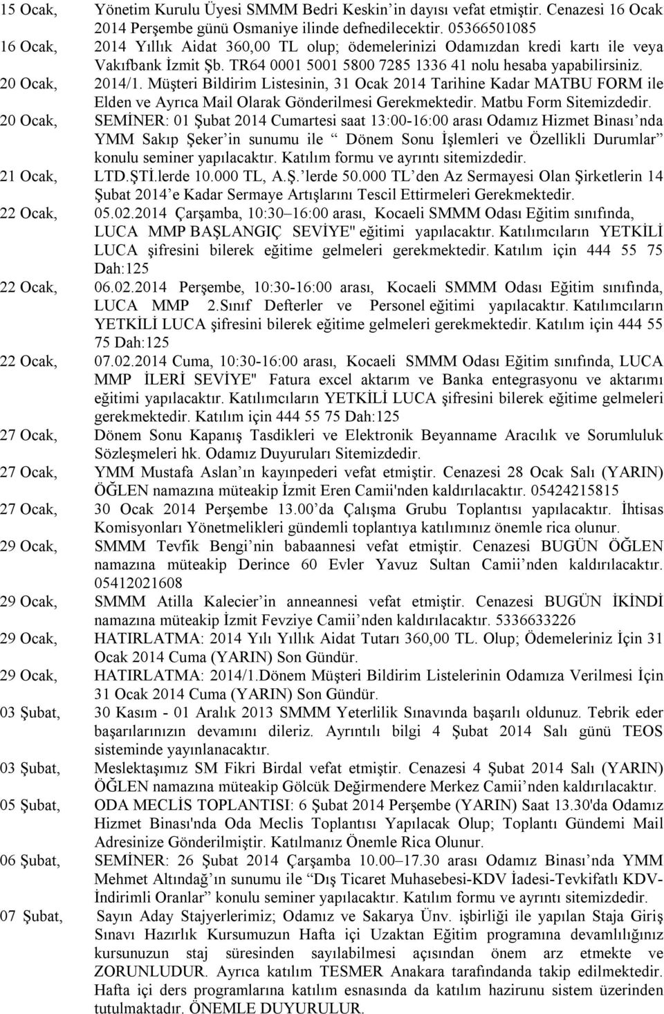 Müşteri Bildirim Listesinin, 31 Ocak 2014 Tarihine Kadar MATBU FORM ile Elden ve Ayrıca Mail Olarak Gönderilmesi Gerekmektedir. Matbu Form Sitemizdedir.