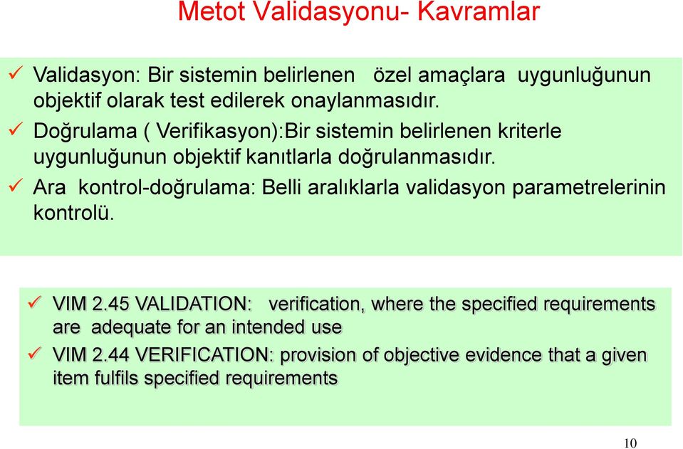 Ara kontrol-doğrulama: Belli aralıklarla validasyon parametrelerinin kontrolü. VIM 2.