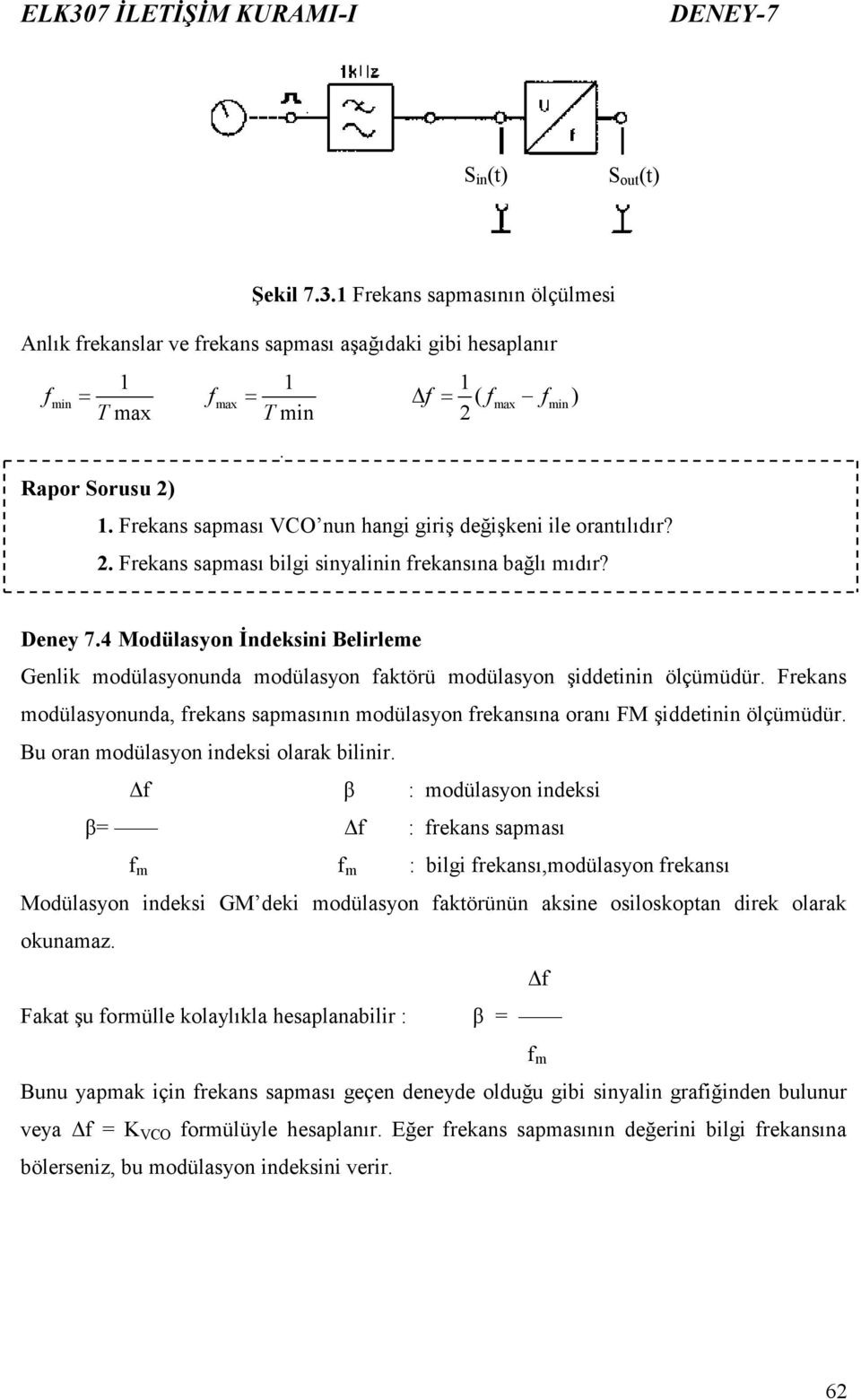 Frekans odülasyonunda, rekans sapasının odülasyon rekansına oranı FM şiddetinin ölçüüdür. Bu oran odülasyon indeksi olarak bilinir.