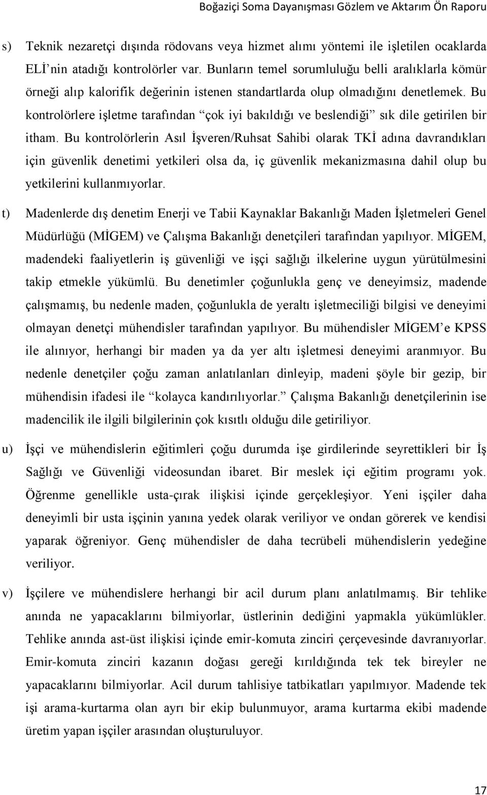 Bu kontrolörlere işletme tarafından çok iyi bakıldığı ve beslendiği sık dile getirilen bir itham.