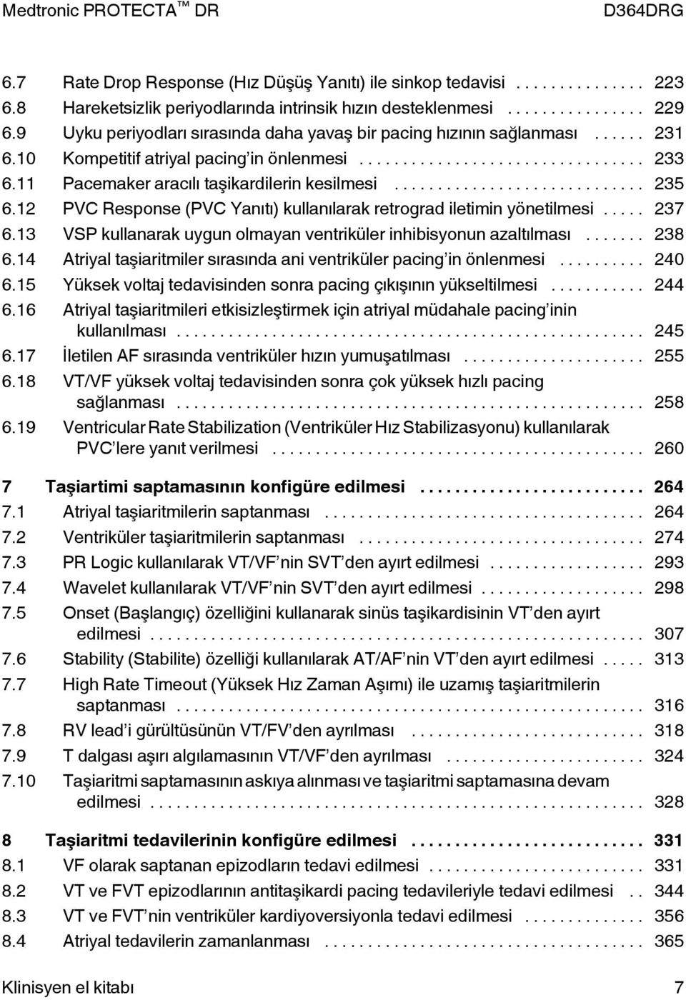 12 PVC Response (PVC Yanıtı) kullanılarak retrograd iletimin yönetilmesi... 237 6.13 VSP kullanarak uygun olmayan ventriküler inhibisyonun azaltılması... 238 6.