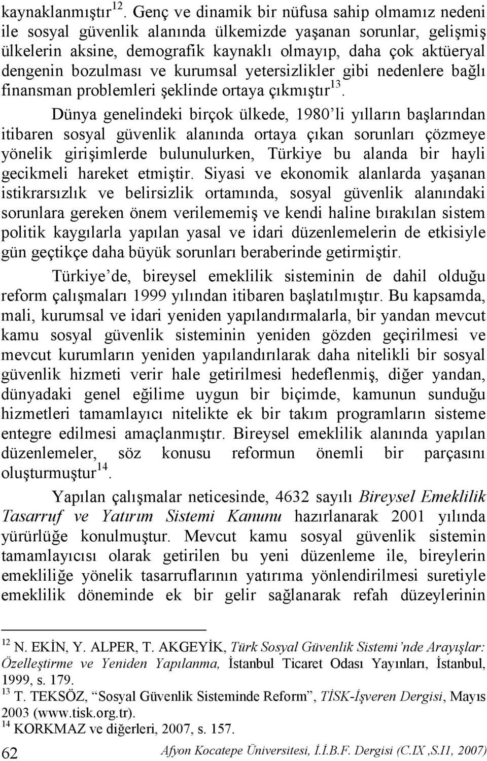 kurumsal yetersizlikler gibi nedenlere ba!l finansman problemleri "eklinde ortaya çkm"tr 13.