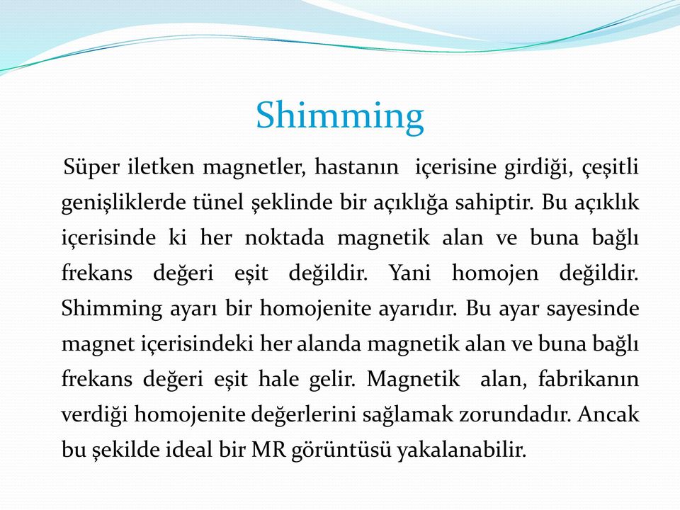 Shimming ayarı bir homojenite ayarıdır.