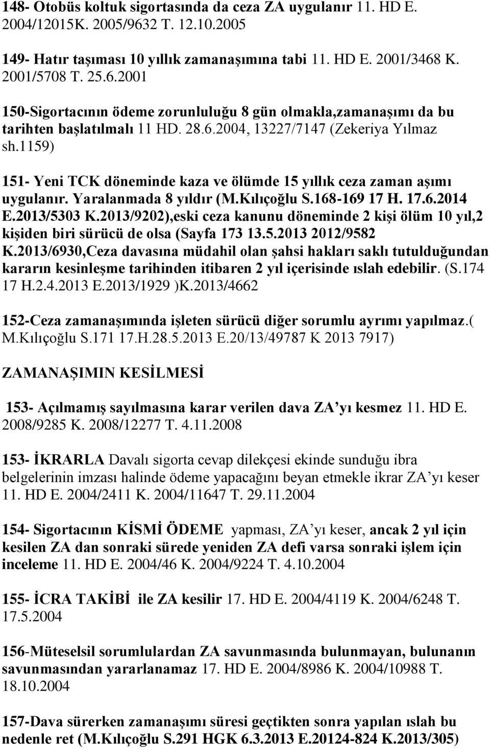 2013/9202),eski ceza kanunu döneminde 2 kişi ölüm 10 yıl,2 kişiden biri sürücü de olsa (Sayfa 173 13.5.2013 2012/9582 K.