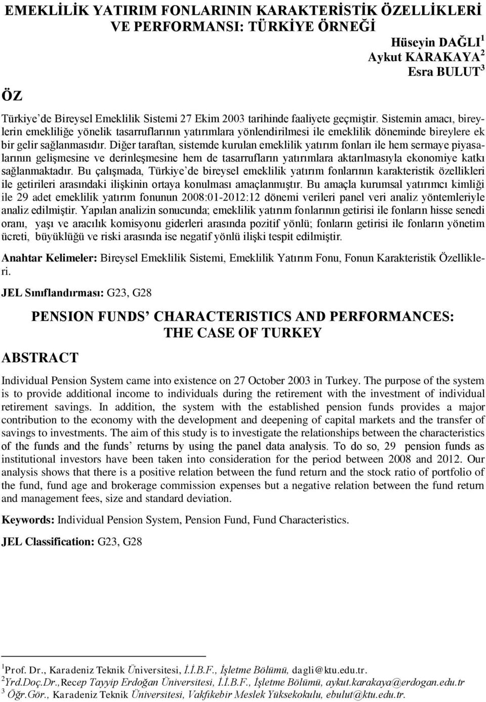 Diğer taraftan, sistemde kurulan emeklilik yatırım fonları ile hem sermaye piyasalarının gelişmesine ve derinleşmesine hem de tasarrufların yatırımlara aktarılmasıyla ekonomiye katkı sağlanmaktadır.