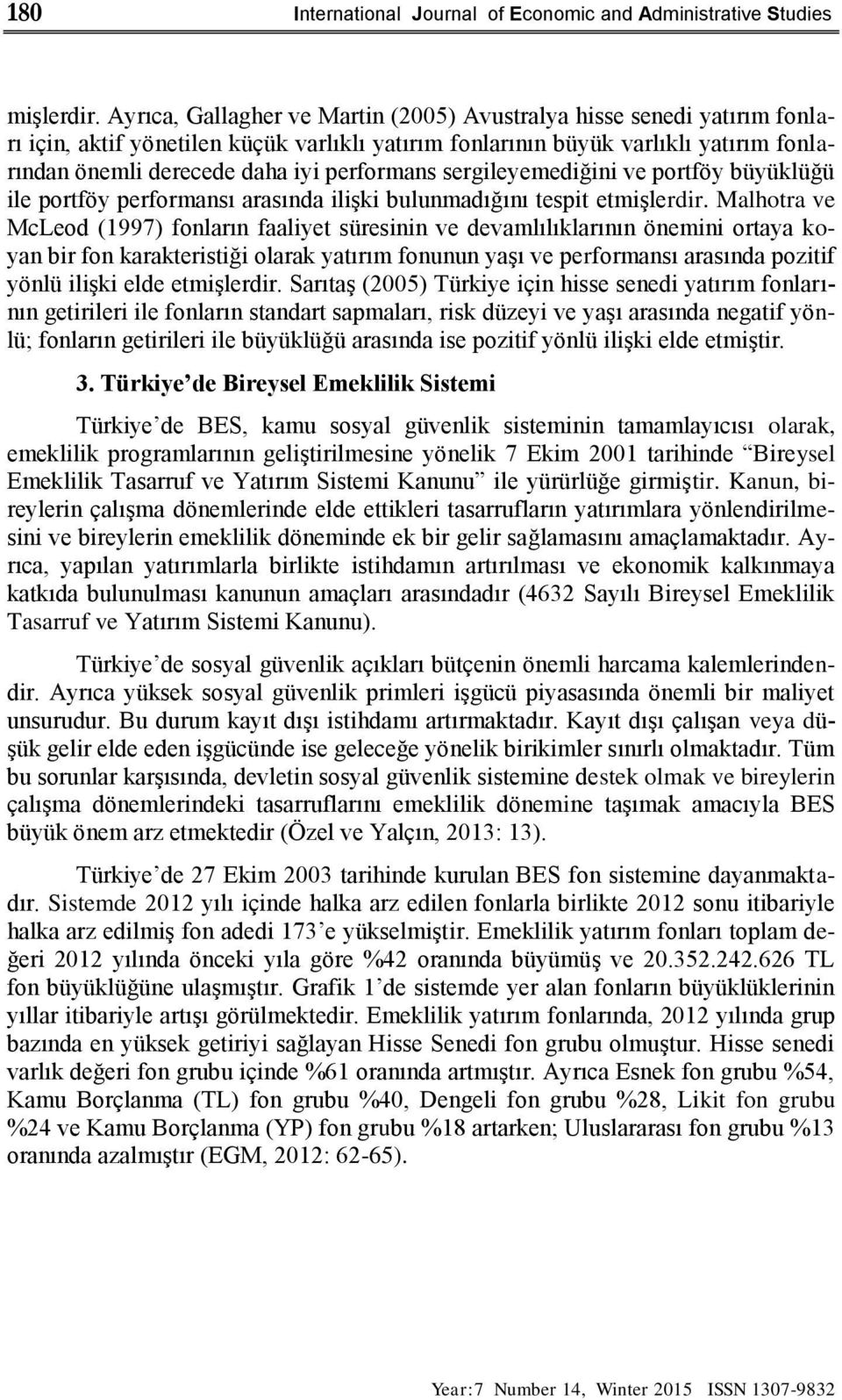 performans sergileyemediğini ve portföy büyüklüğü ile portföy performansı arasında ilişki bulunmadığını tespit etmişlerdir.