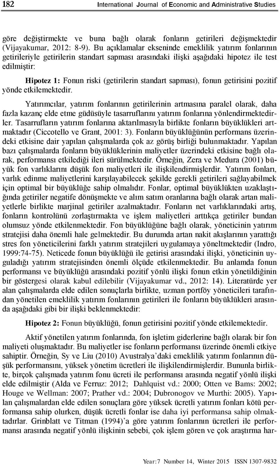 sapması), fonun getirisini pozitif yönde etkilemektedir.