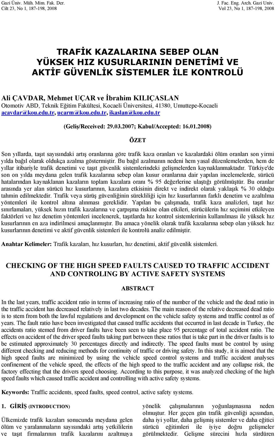 KILIÇASLAN Otomotiv ABD, Teknik Eğitim Fakültesi, Kocaeli Üniversitesi, 41380, Umuttepe-Kocaeli acavdar@kou.edu.tr, ucarm@kou.edu.tr, ikaslan@kou.edu.tr (Geliş/Received: 29.03.