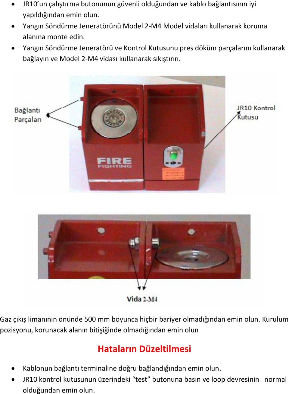 Yangın Söndürme Jeneratörü ve Kontrol Kutusunu pres döküm parçalarını kullanarak bağlayın ve Model 2-M4 vidası kullanarak sıkıştırın.