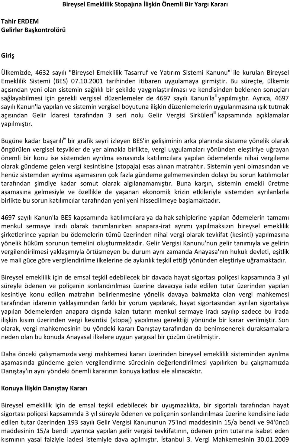 Bu süreçte, ülkemiz açısından yeni olan sistemin sağlıklı bir şekilde yaygınlaştırılması ve kendisinden beklenen sonuçları sağlayabilmesi için gerekli vergisel düzenlemeler de 4697 sayılı Kanun'la ii