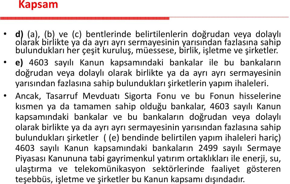 e) 4603 sayılı Kanun kapsamındaki bankalar ile bu bankaların doğrudan veya dolaylı olarak birlikte ya da ayrı ayrı sermayesinin yarısından fazlasına sahip bulundukları şirketlerin yapım ihaleleri.