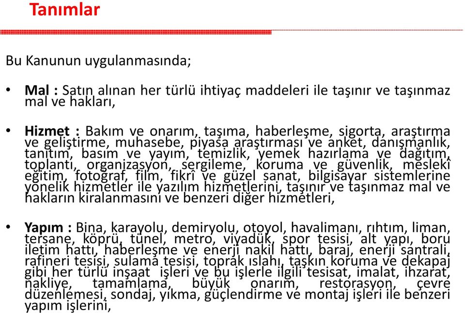 fotoğraf, film, fikrî ve güzel sanat, bilgisayar sistemlerine yönelik hizmetler ile yazılım hizmetlerini, taşınır ve taşınmaz mal ve hakların kiralanmasını ve benzeri diğer hizmetleri, Yapım : Bina,