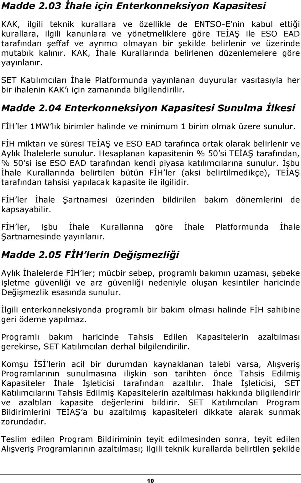 ve ayrımcı olmayan bir şekilde belirlenir ve üzerinde mutabık kalınır. KAK, İhale Kurallarında belirlenen düzenlemelere göre yayınlanır.