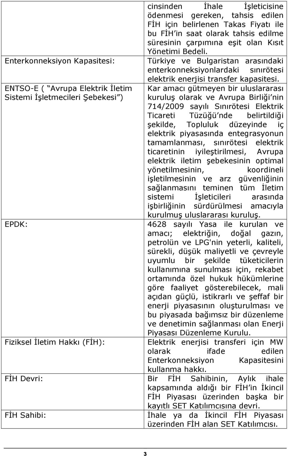 Türkiye ve Bulgaristan arasındaki enterkonneksiyonlardaki sınırötesi elektrik enerjisi transfer kapasitesi.