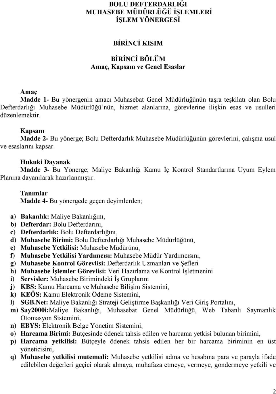 Kapsam Madde 2- Bu yönerge; Bolu Defterdarlık Muhasebe Müdürlüğünün görevlerini, çalışma usul ve esaslarını kapsar.