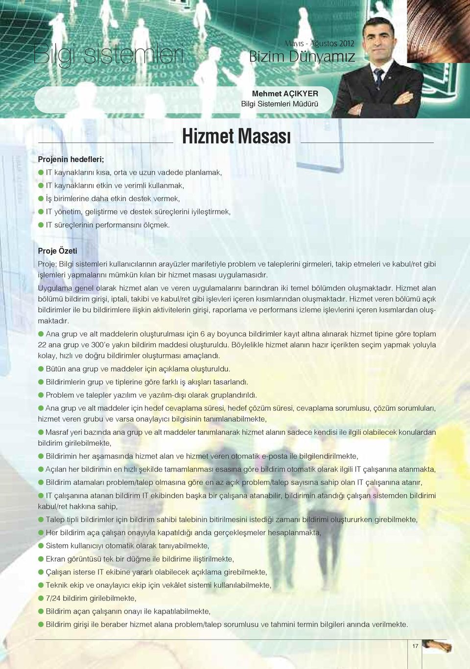 Hizmet Masası Proje Özeti Proje; Bilgi sistemleri kullanıcılarının arayüzler marifetiyle problem ve taleplerini girmeleri, takip etmeleri ve kabul/ret gibi işlemleri yapmalarını mümkün kılan bir