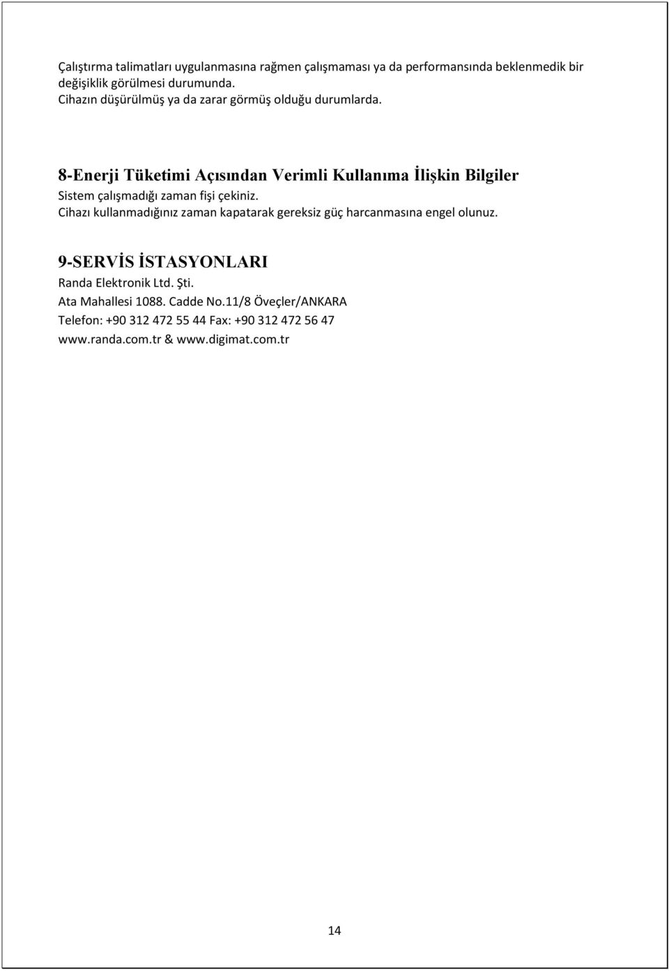 8-Enerji Tüketimi Açısından Verimli Kullanıma İlişkin Bilgiler Sistem çalışmadığı zaman fişi çekiniz.