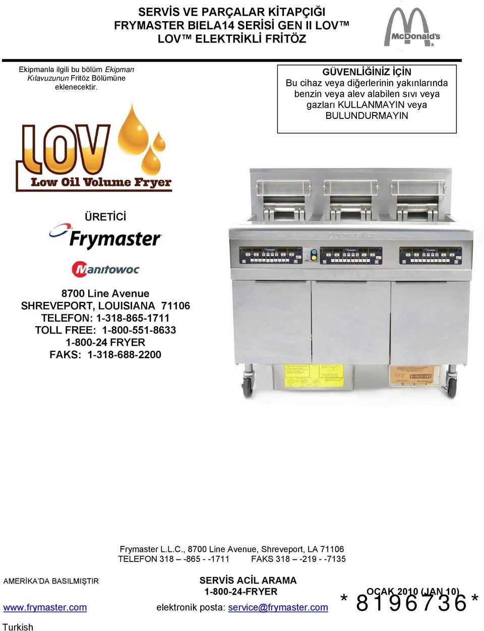 LOUISIANA 71106 TELEFON: 1-318-865-1711 TOLL FREE: 1-800-551-8633 1-800-24 FRYER FAKS: 1-318-688-2200 Frymaster L.L.C.