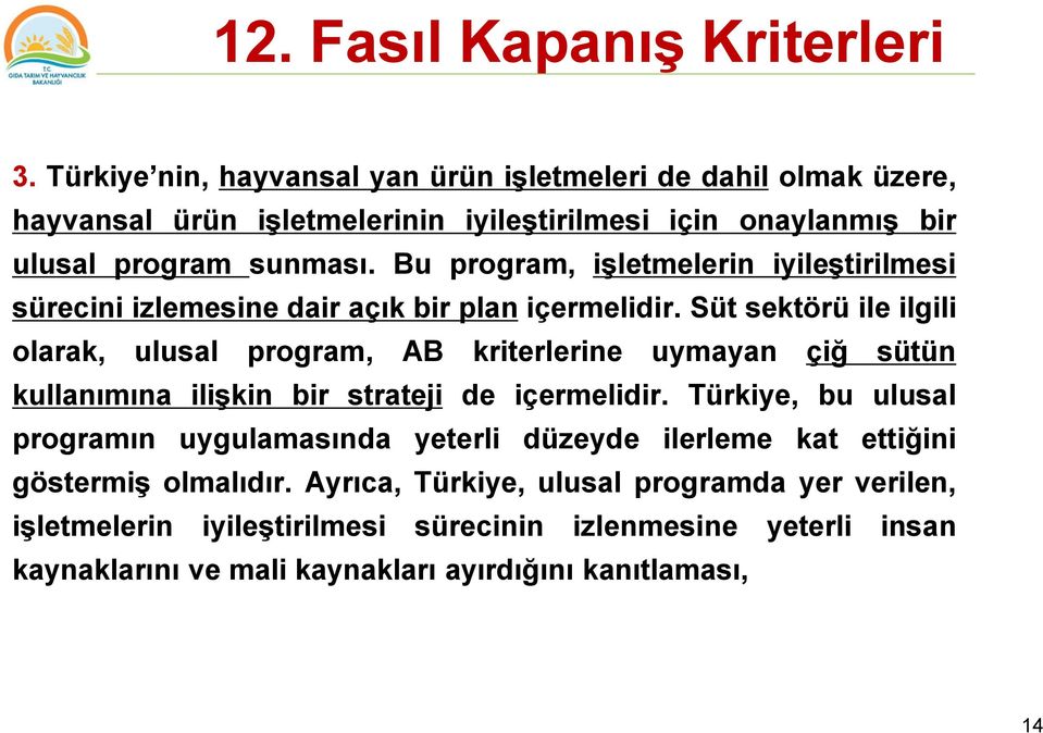 Bu program, işletmelerin iyileştirilmesi sürecini izlemesine dair açık bir plan içermelidir.