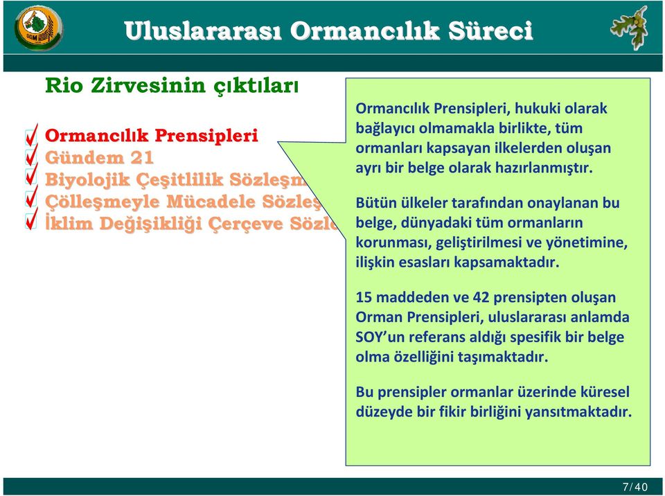 Biyolojik Çeşitlilik SözleS zleşmesi Çölle lleşmeyle Mücadele M SözleS zleşmesi Bütün ülkeler tarafından onaylanan bu İklim Değişikli ikliği Çerçeve eve SözleS zleşmesi belge, dünyadaki